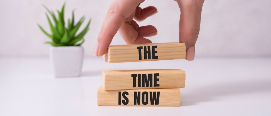 the time is now